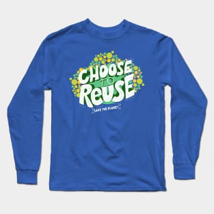 Choose To Reuse Recycle Long Sleeve T-Shirt